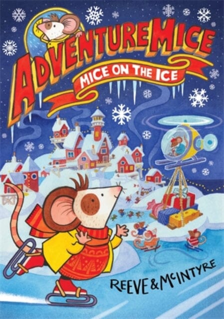 Adventuremice: Mice on the Ice by Philip Reeve - Children's Adventure Book for Kids Ages 6-10 | Perfect for Bedtime Stories, Classroom Reading & Winter-Themed Gifts
