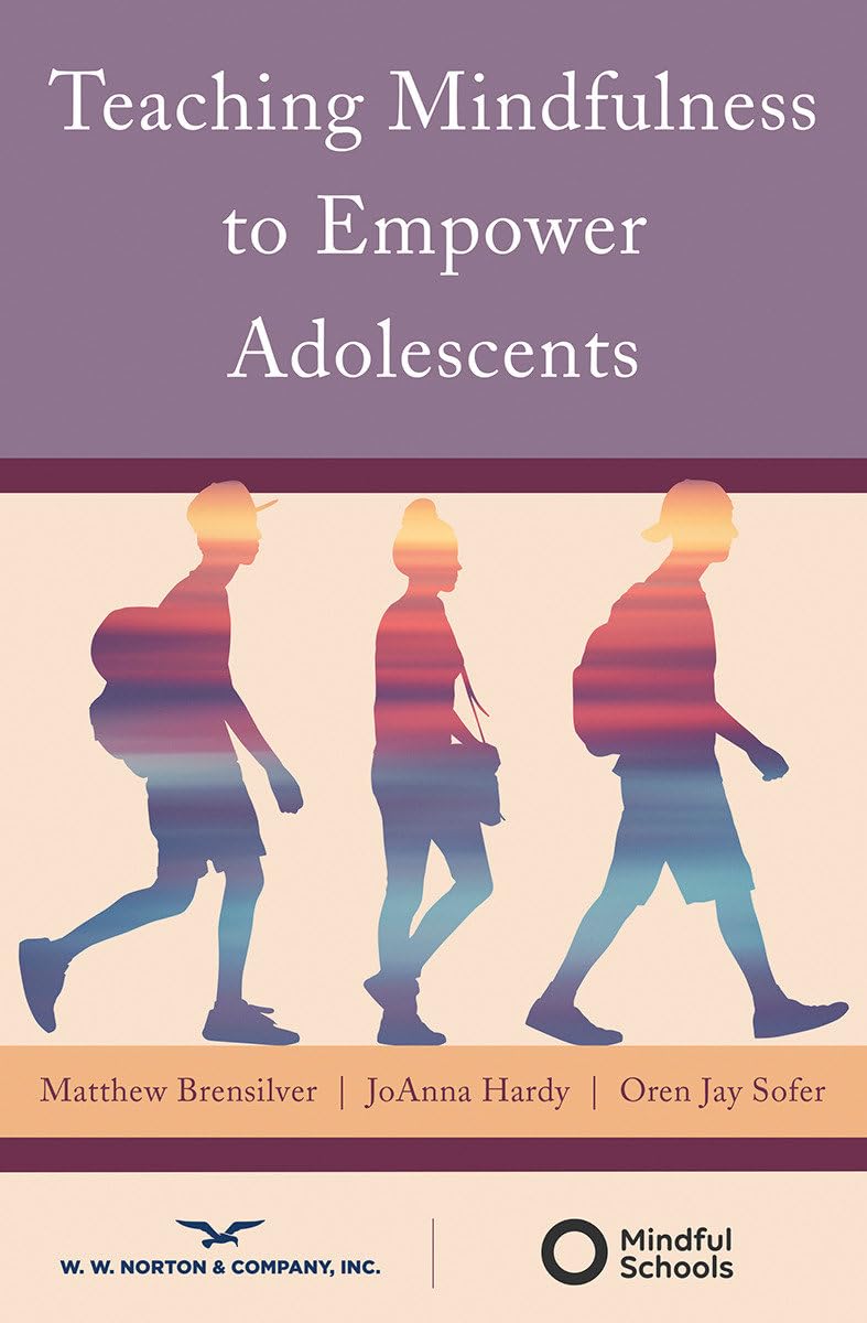 Teaching Mindfulness to Empower Adolescents - Norton Books in Education | Mindfulness Guide for Teenagers & Educators | Classroom & Home Practice