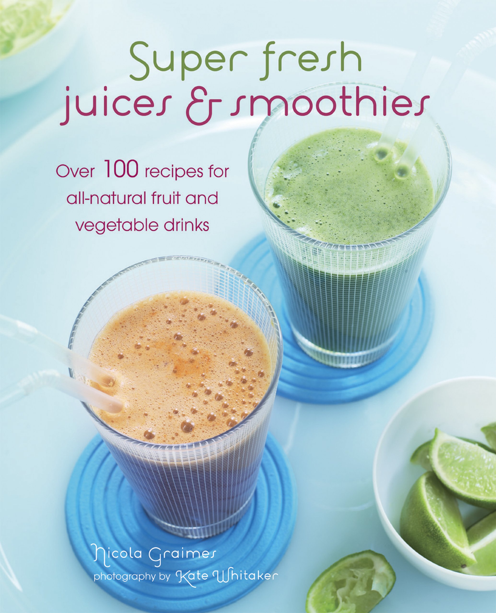 Super Fresh Juices & Smoothies: 100+ All-Natural Fruit & Vegetable Drink Recipes for Detox, Weight Loss & Energy Boost | Perfect for Healthy Breakfast, Post-Workout Recovery & Family Nutrition