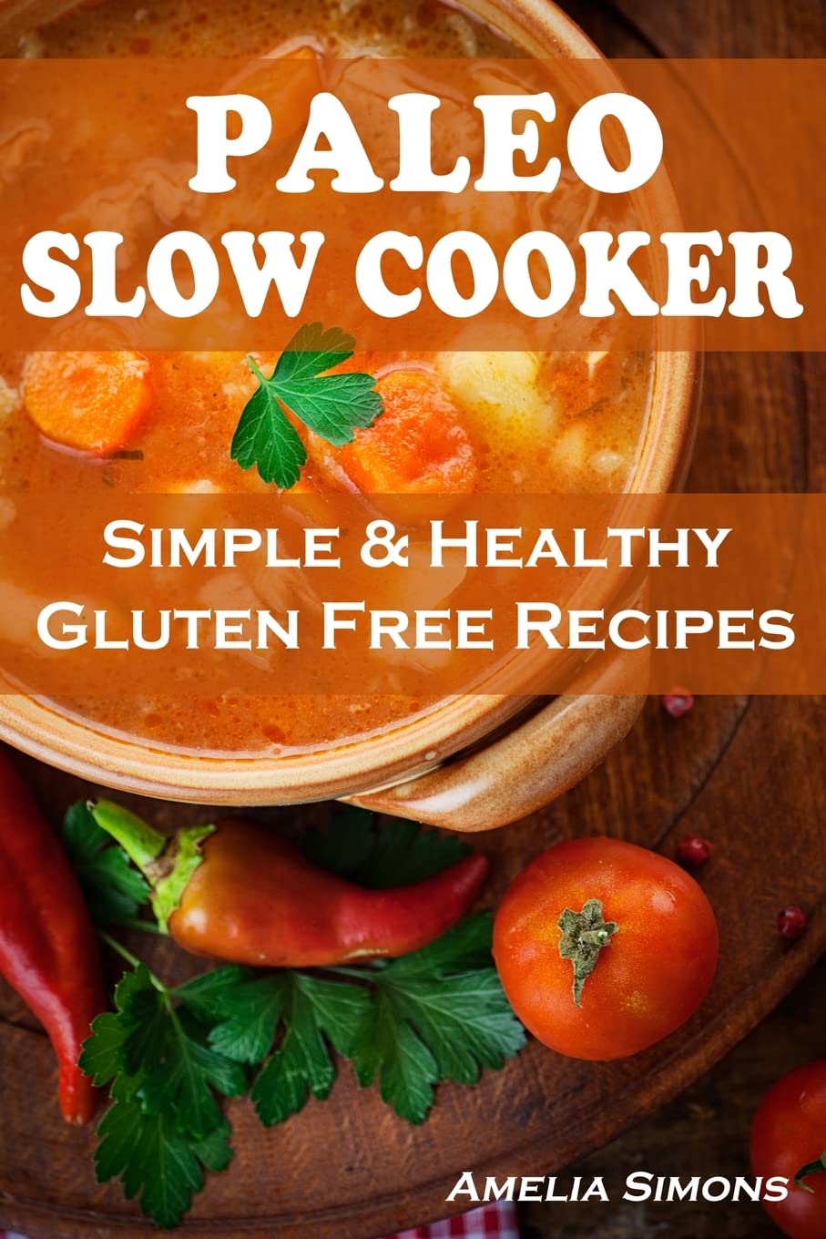 Paleo Slow Cooker Cookbook: Easy & Healthy Gluten-Free Recipes for Weight Loss & Meal Prep | Perfect for Busy Families & Keto Diet Lifestyles