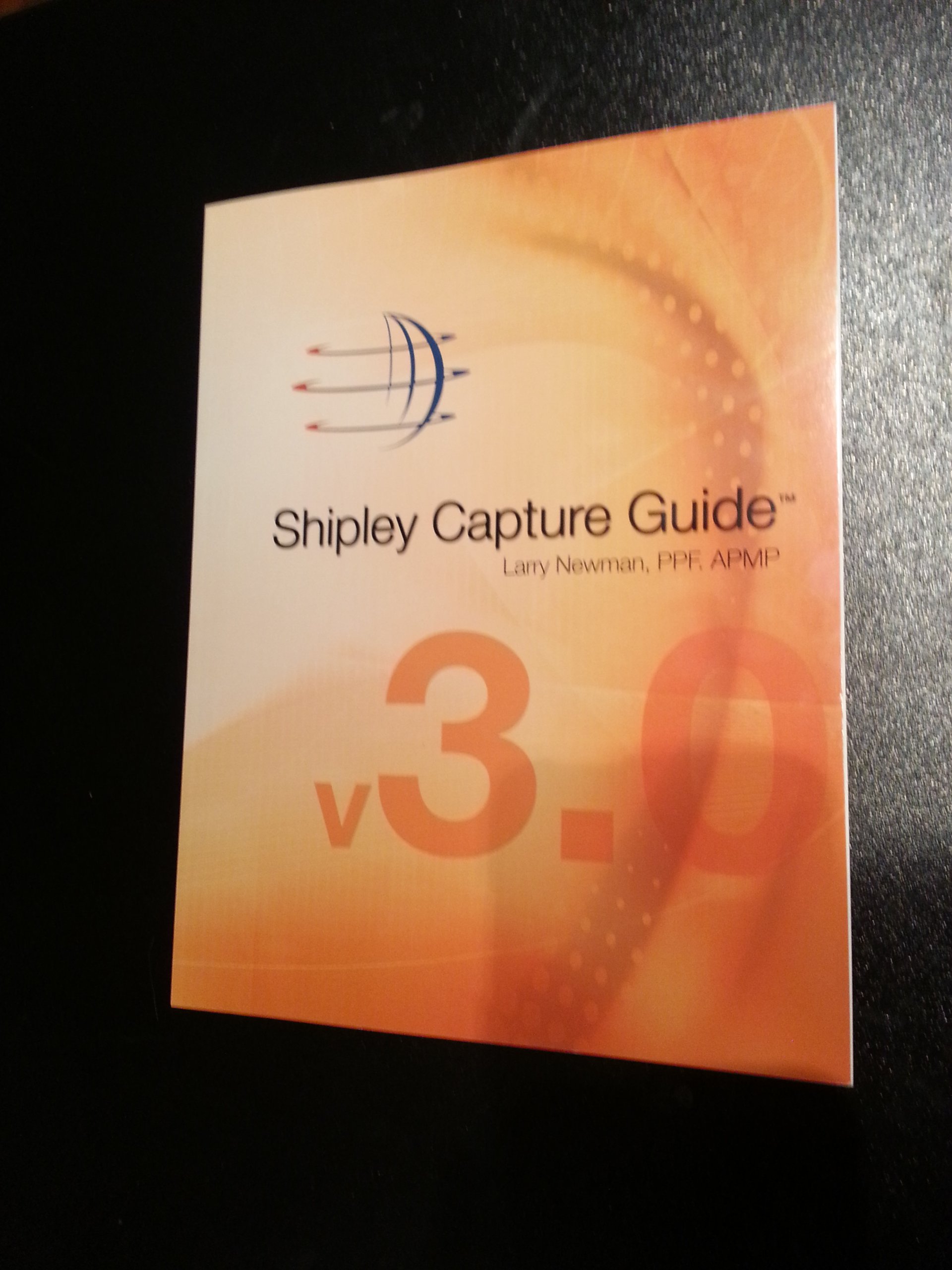 Shipley Capture Guide by Larry Newman - 3rd Edition (2011) | Perfect Paperback | Business Proposal Writing & Government Contract Bidding