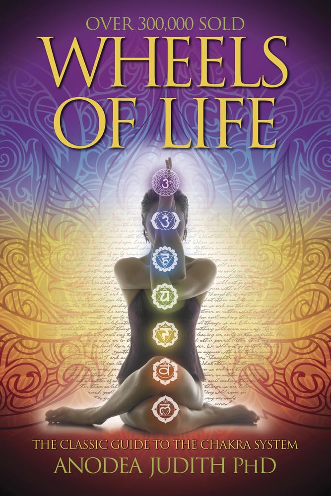Wheels of Life: A Complete User's Guide to the Chakra System - Llewellyn's New Age Book for Spiritual Growth, Energy Healing & Meditation Practices