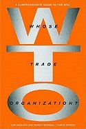 Whose Trade Organization? - A Field Guide to the World Trade Organization by Lori Wallach, Patrick Woodall, Ralph Nader [Paperback 2004] - Essential Reading for Policy Makers and Trade Analysts