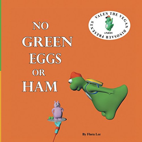 No Green Eggs Or Ham: A Vegan Parody Book - Valen The Vegan Dinosaur Story for Kids | Fun Plant-Based Reading for Children, Classroom Storytime & Eco-Friendly Parenting