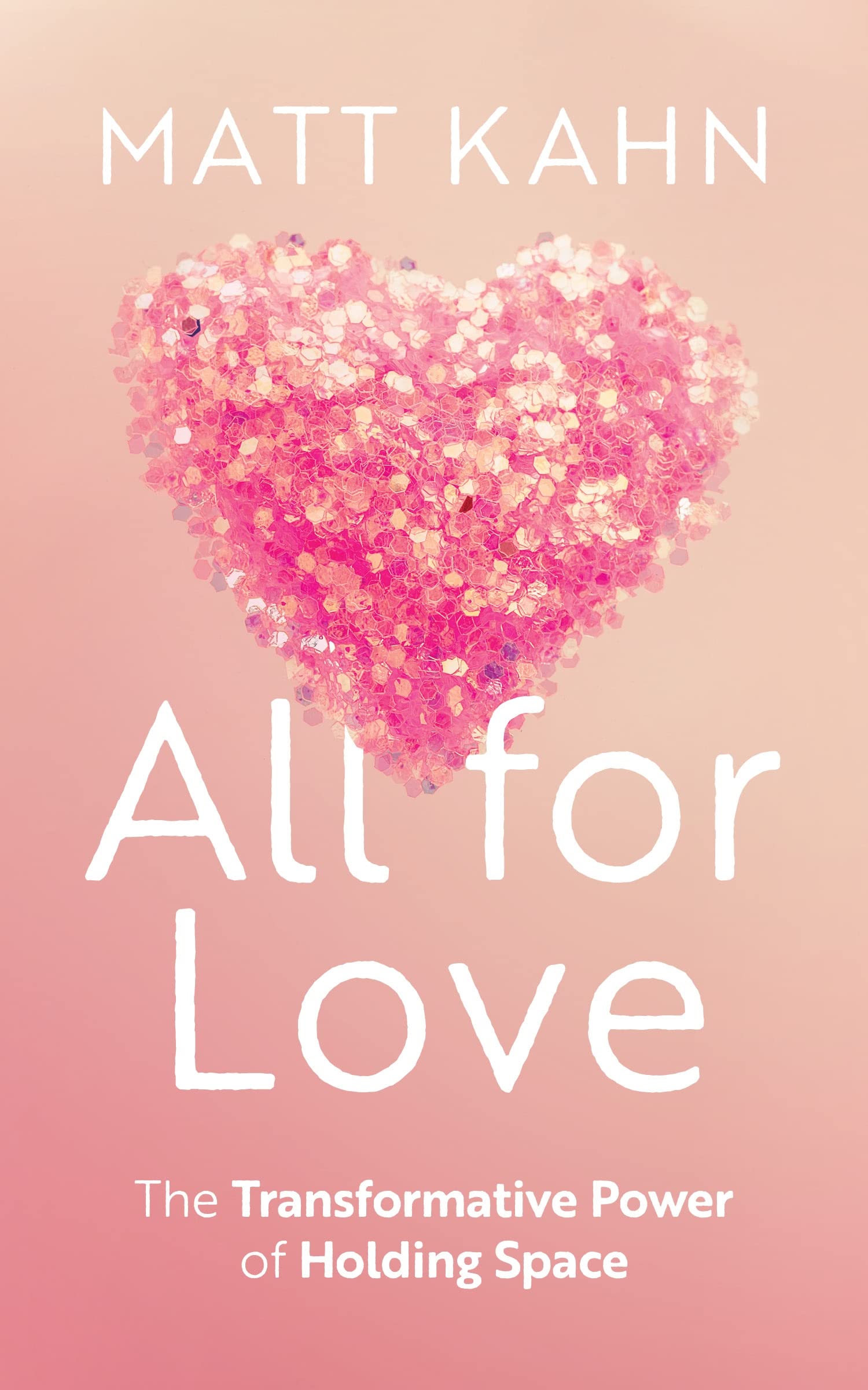 All for Love: The Transformative Power of Holding Space - Self-Help Book for Emotional Healing & Relationship Growth | Perfect for Therapists, Counselors & Personal Development