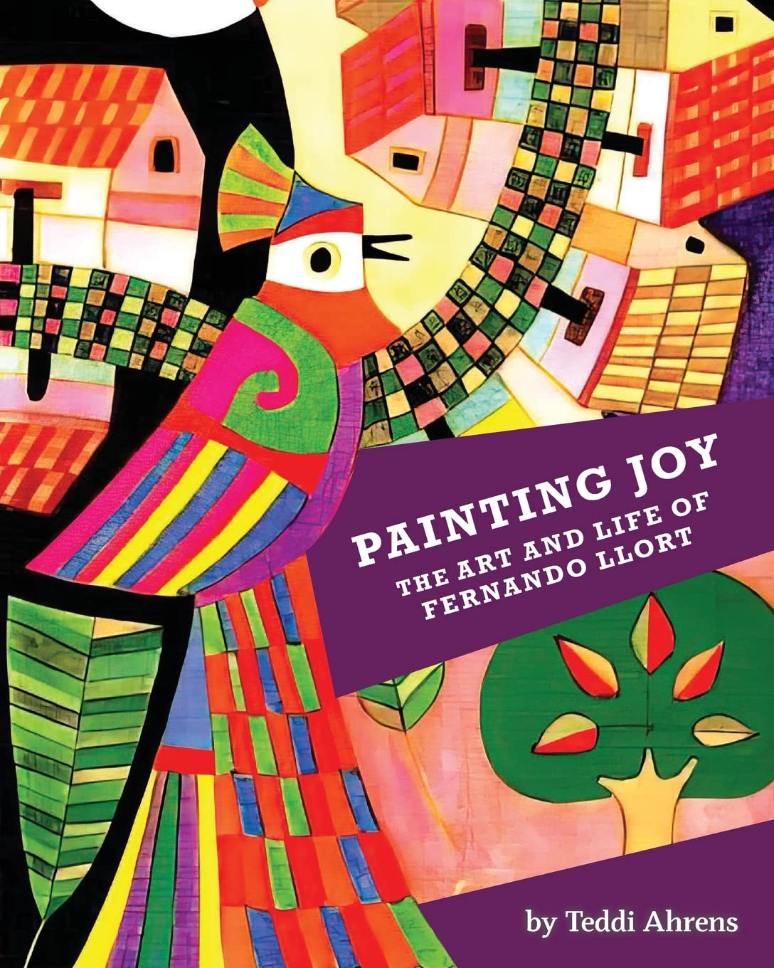 Painting Joy: The Art and Life of Fernando Llort - Salvadoran Folk Art Book for Home Decor & Gift Giving