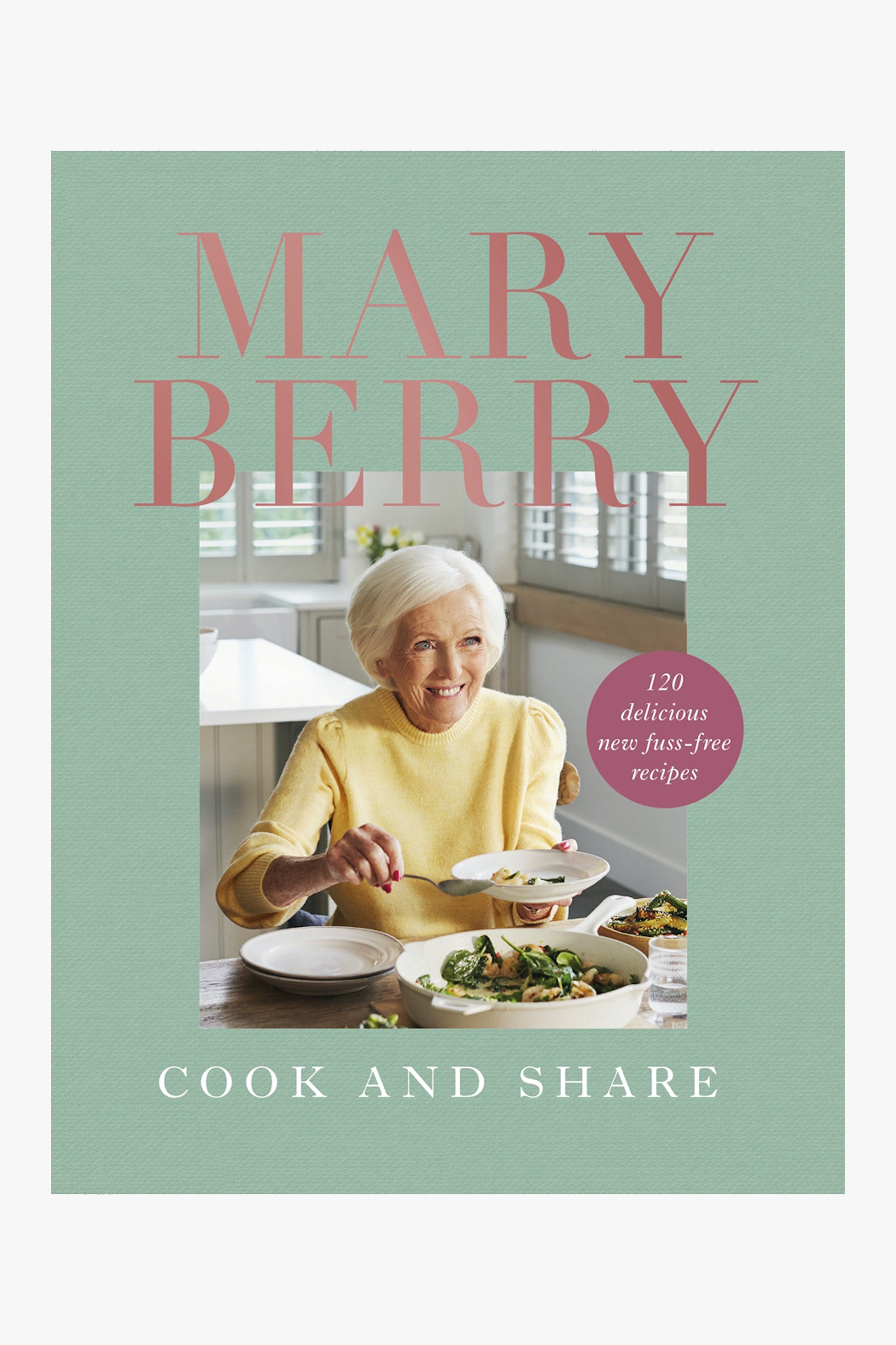 Mary Berry Cook and Share EOL - 120 Delicious Easy Recipes for Family Dinners & Entertaining | Quick Meals for Busy Weekdays & Special Occasions