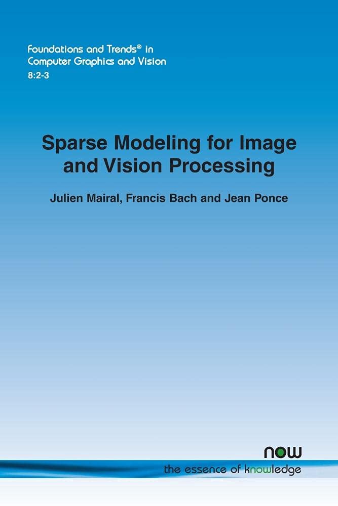 Sparse Modeling for Image and Vision Processing - Foundations and Trends in Computer Graphics | Digital Image Analysis & Computer Vision Techniques for AI, Medical Imaging & Autonomous Systems