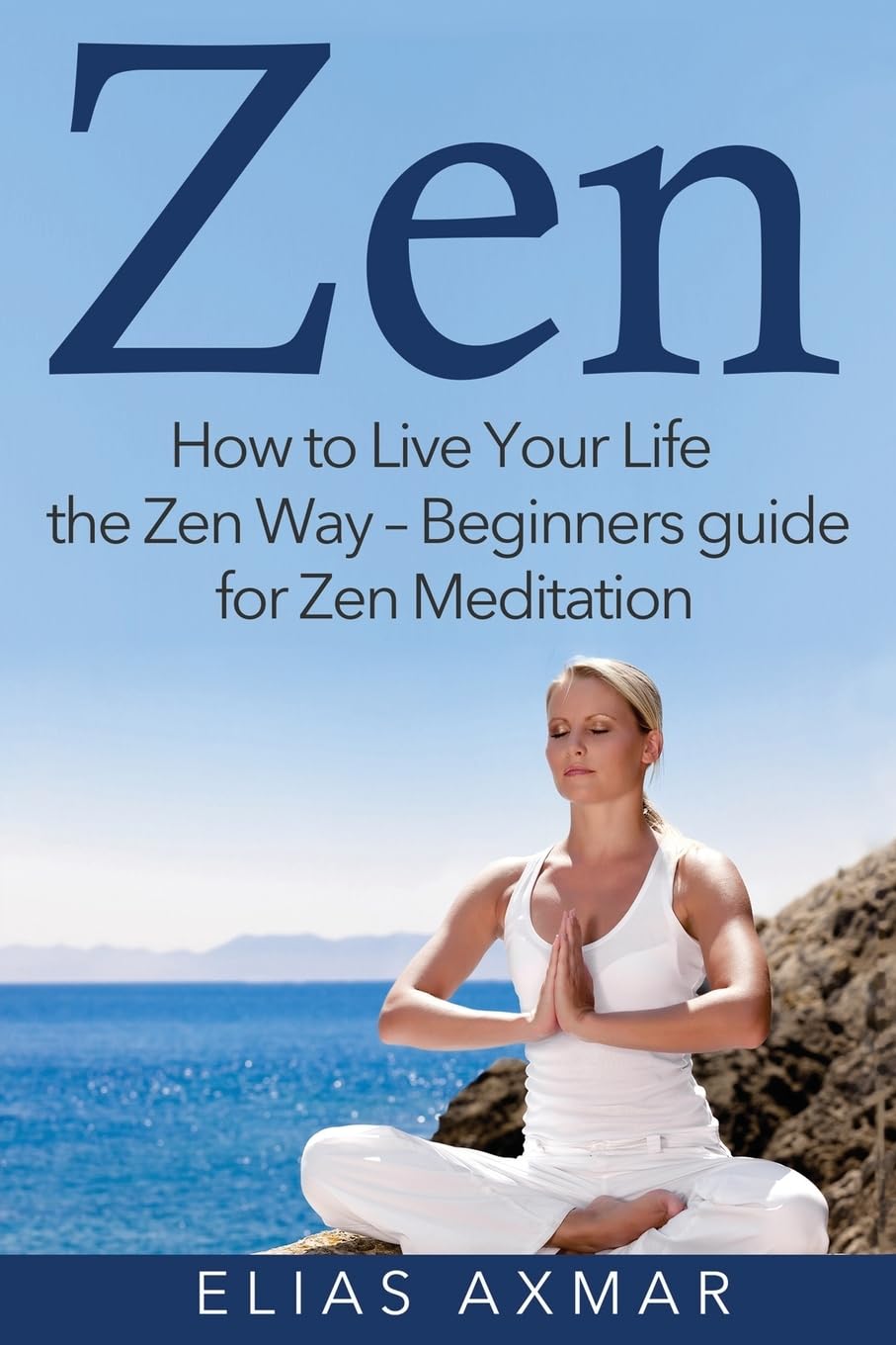 Zen Meditation for Beginners: A Practical Guide to Living the Zen Way - Enhance Mindfulness & Inner Peace for Daily Life, Work & Stress Relief