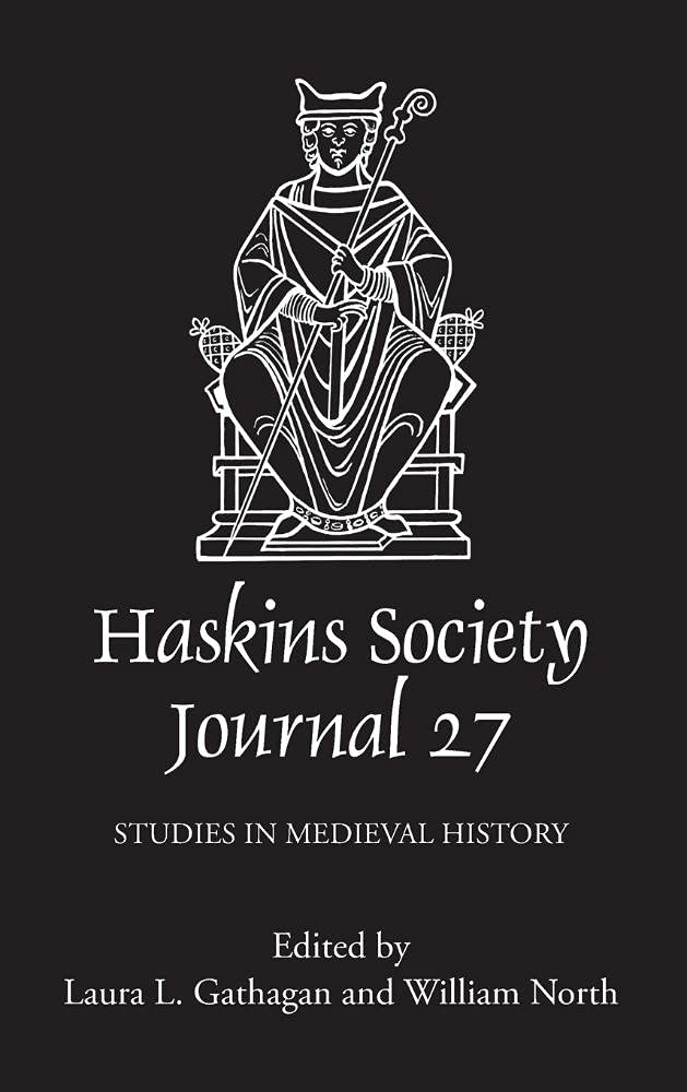 The Haskins Society Journal 27: 2015 - Medieval History Studies & Research | Academic Resource for Historians, Scholars & Medieval Enthusiasts