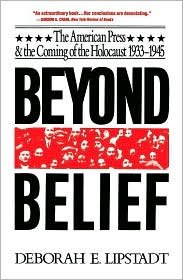 Beyond Belief: The American Press and the Coming of the Holocaust 1933-1945 - First Free Press Paper Edition by Deborah E. Lipstadt | Touchstone 1993 | Historical Research & Holocaust Studies