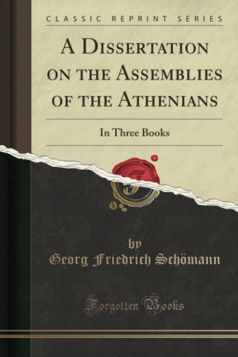 The Assemblies of the Athenians: A Three-Book Dissertation (Classic Reprint) - Perfect for Ancient Greek History Studies, Academic Research & Classical Literature Collections
