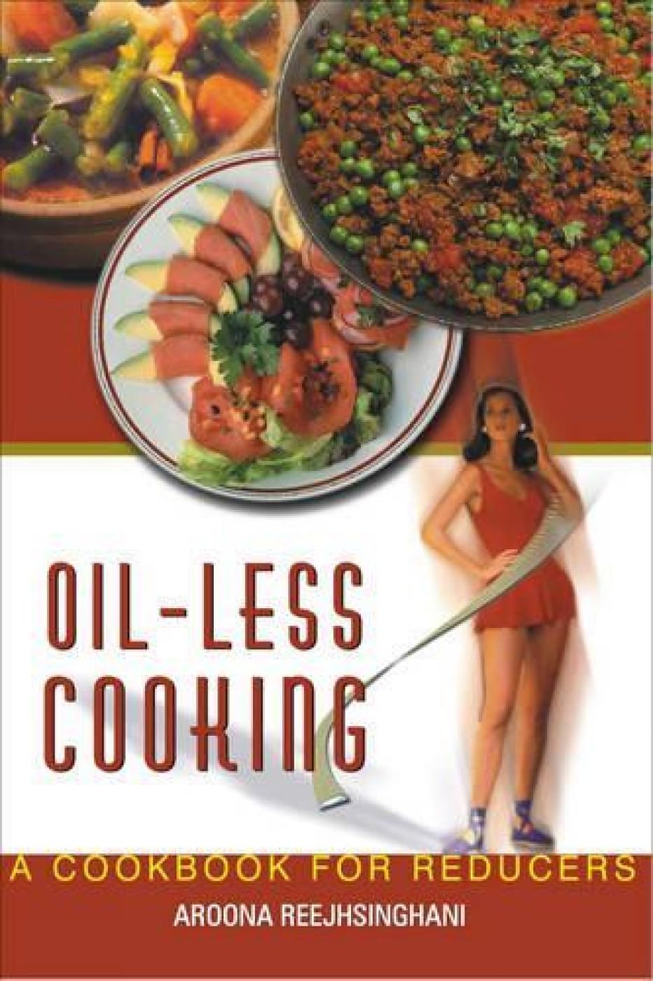 Healthy Oil-Free Cooking Recipes: Low-Fat Cookbook for Weight Loss by Aroona Reejhsinghani | Perfect for Heart-Healthy Diets & Clean Eating Lifestyle