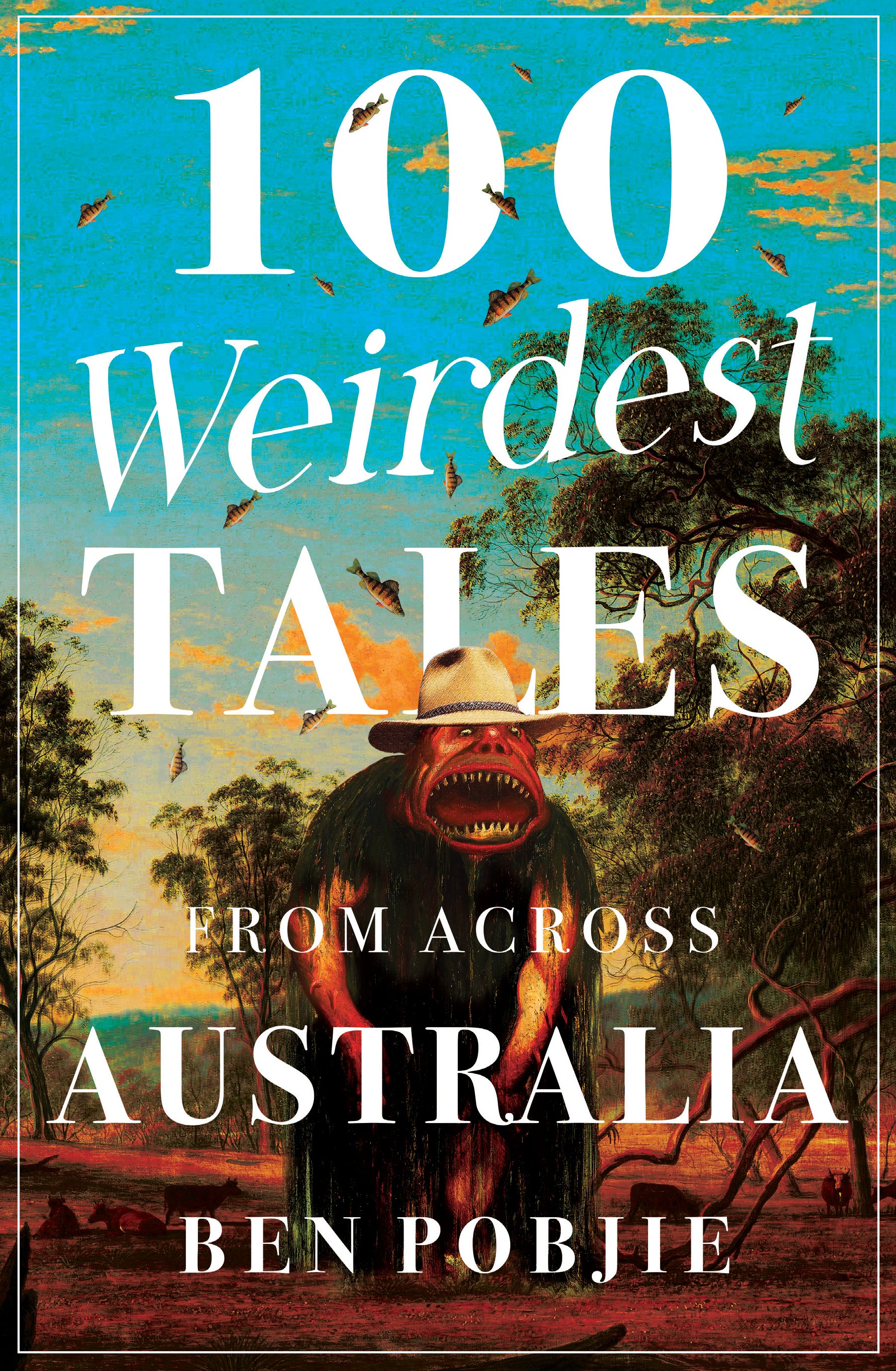 100 Weirdest Tales from Across Australia - Strange & Fascinating Stories for Travel Enthusiasts & Adventure Seekers