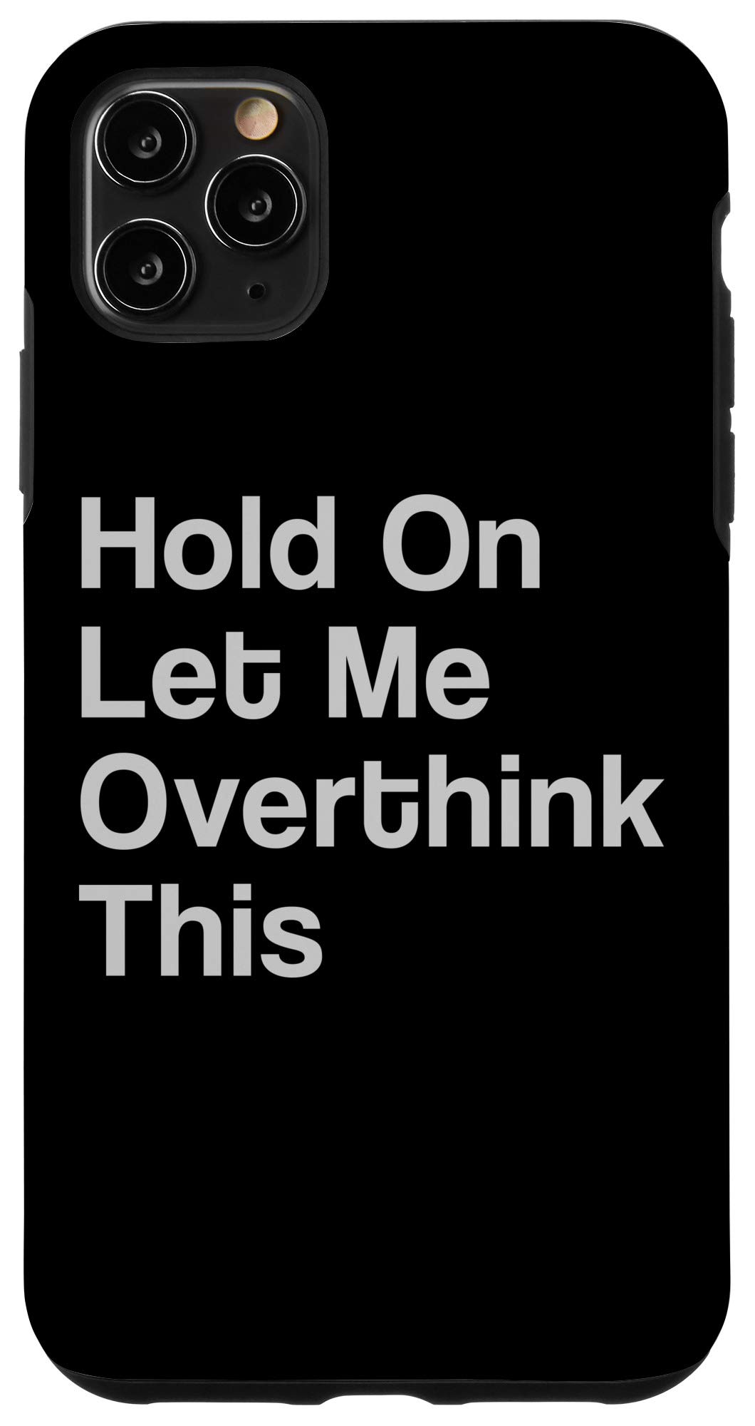 iPhone 11 Pro Max Case - Funny Sarcastic Geek Quote 'Hold On Let Me Overthink This' - Protective Phone Cover for iPhone 11 Pro Max - Perfect Gift for Overthinkers & Tech Lovers