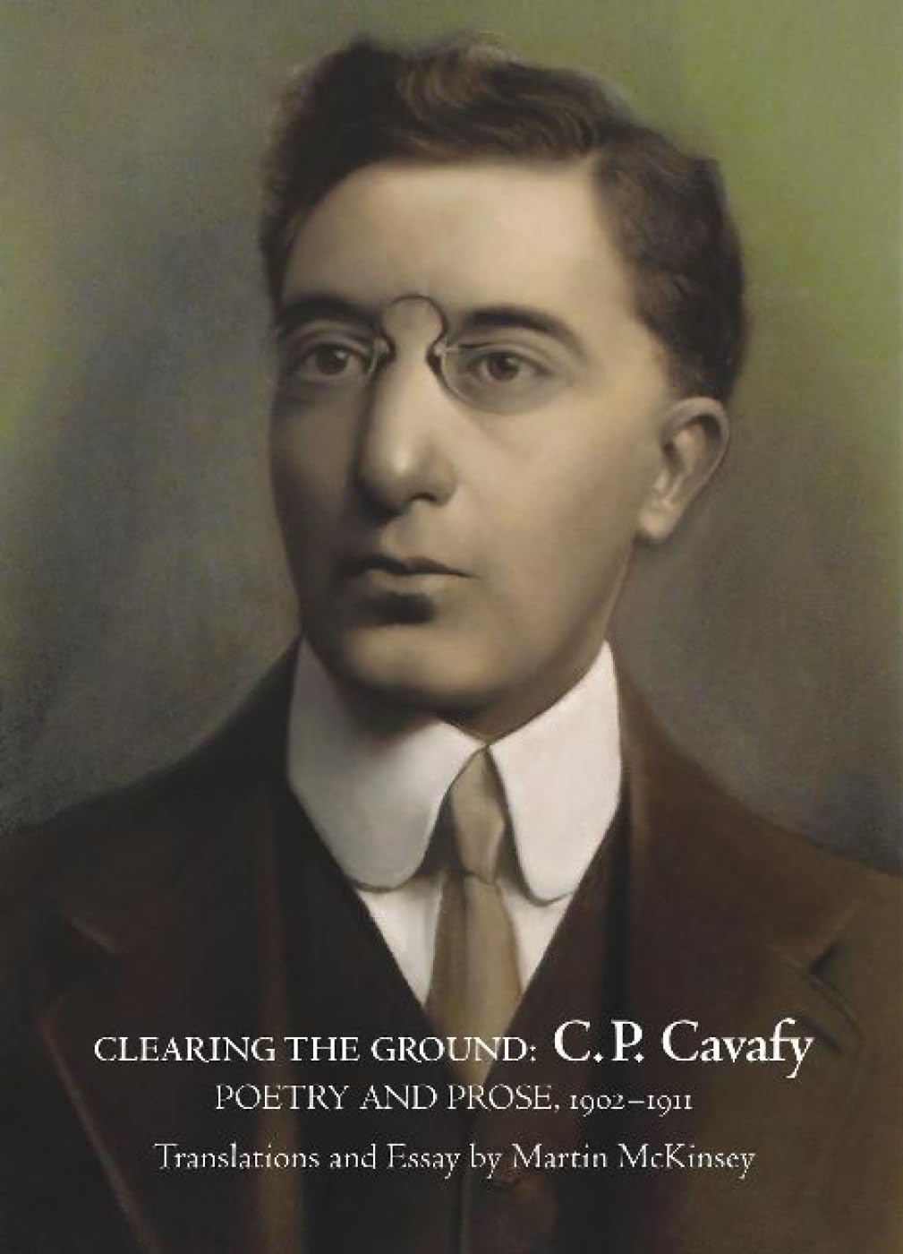 Clearing the Ground: C. P. Cavafy Poetry and Prose Collection (1902-1911) - Perfect for Literature Studies, Poetry Analysis & Academic Research