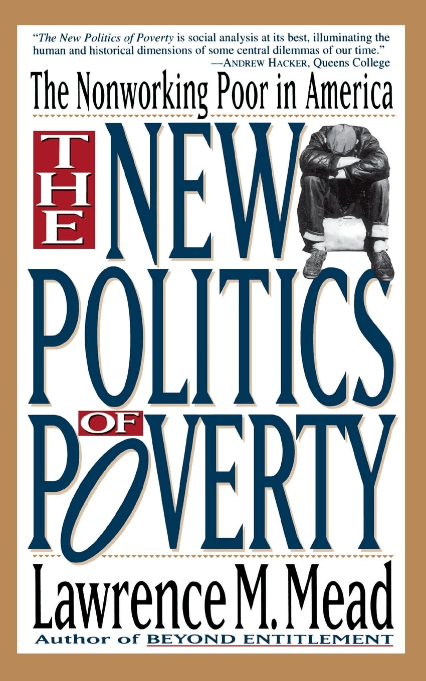 The New Politics of Poverty: Understanding the Nonworking Poor in America - Insights on Social Issues & Economic Challenges for Researchers & Policy Makers
