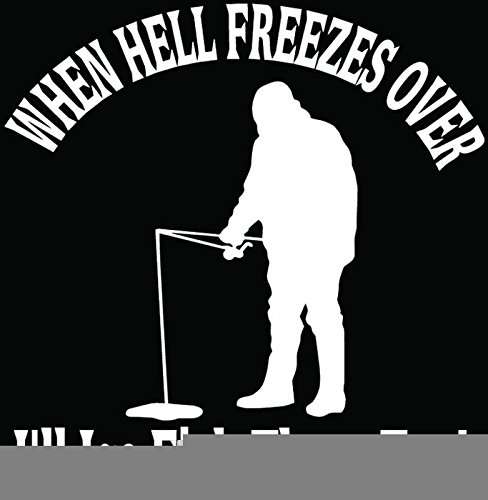 Premium Hell Freezes Over Ice Fishing Vinyl Decal Sticker - 8 Inch (20 cm) Gloss White for Car, Truck, Window & Bumper - Perfect for Outdoor Enthusiasts & Winter Sports Fans