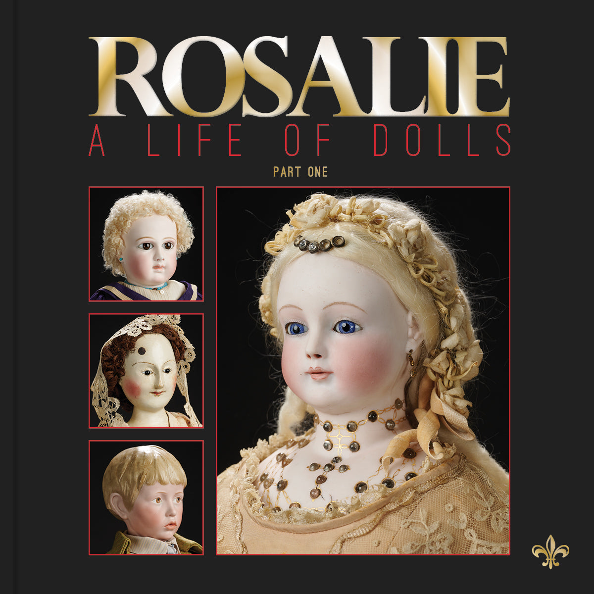 Rosalie: The Landmark Rosalie Whyel Museum of Doll Art - Part One Softbound Book | Collectible Doll History & Art | Perfect for Doll Enthusiasts & Museum Visitors (January 6-7, 2024)