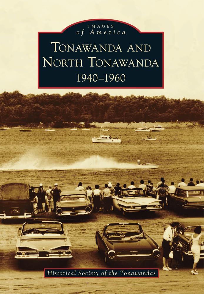 Tonawanda and North Tonawanda 1940-1960 - Historical Photos Book | Images of America Series | Perfect for History Buffs, Local Residents & Genealogy Research