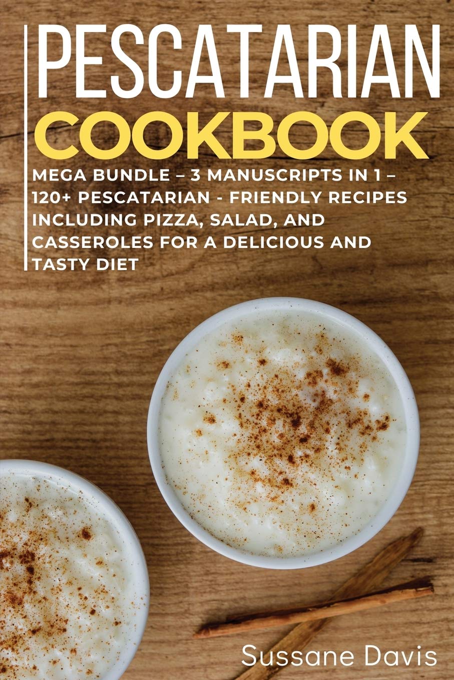 **Pescatarian Cookbook: 3-in-1 Mega Bundle – 120+ Delicious Recipes for Pizza, Salad & Casseroles – Healthy Seafood-Based Meals for Home Cooking & Meal Prep**
