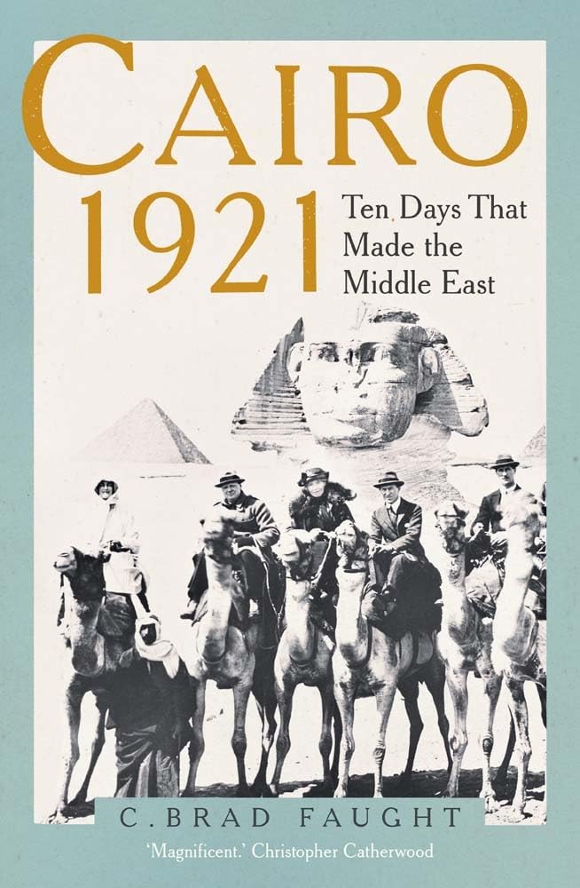 Cairo 1921: Ten Days that Made the Middle East - Historical Book on Middle Eastern Politics & Colonialism | Perfect for History Students & Middle East Studies