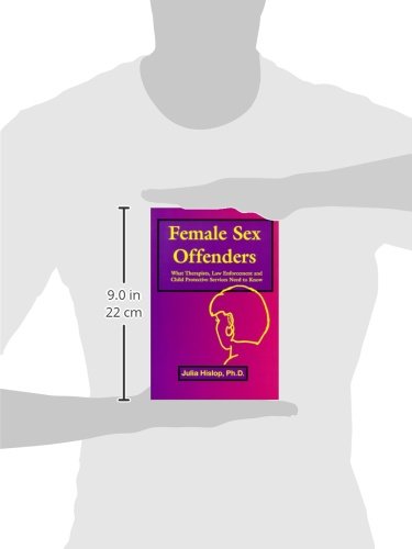 Female Sex Offenders: Essential Guide for Therapists, Law Enforcement & Child Protective Services | Understanding, Prevention & Intervention Strategies