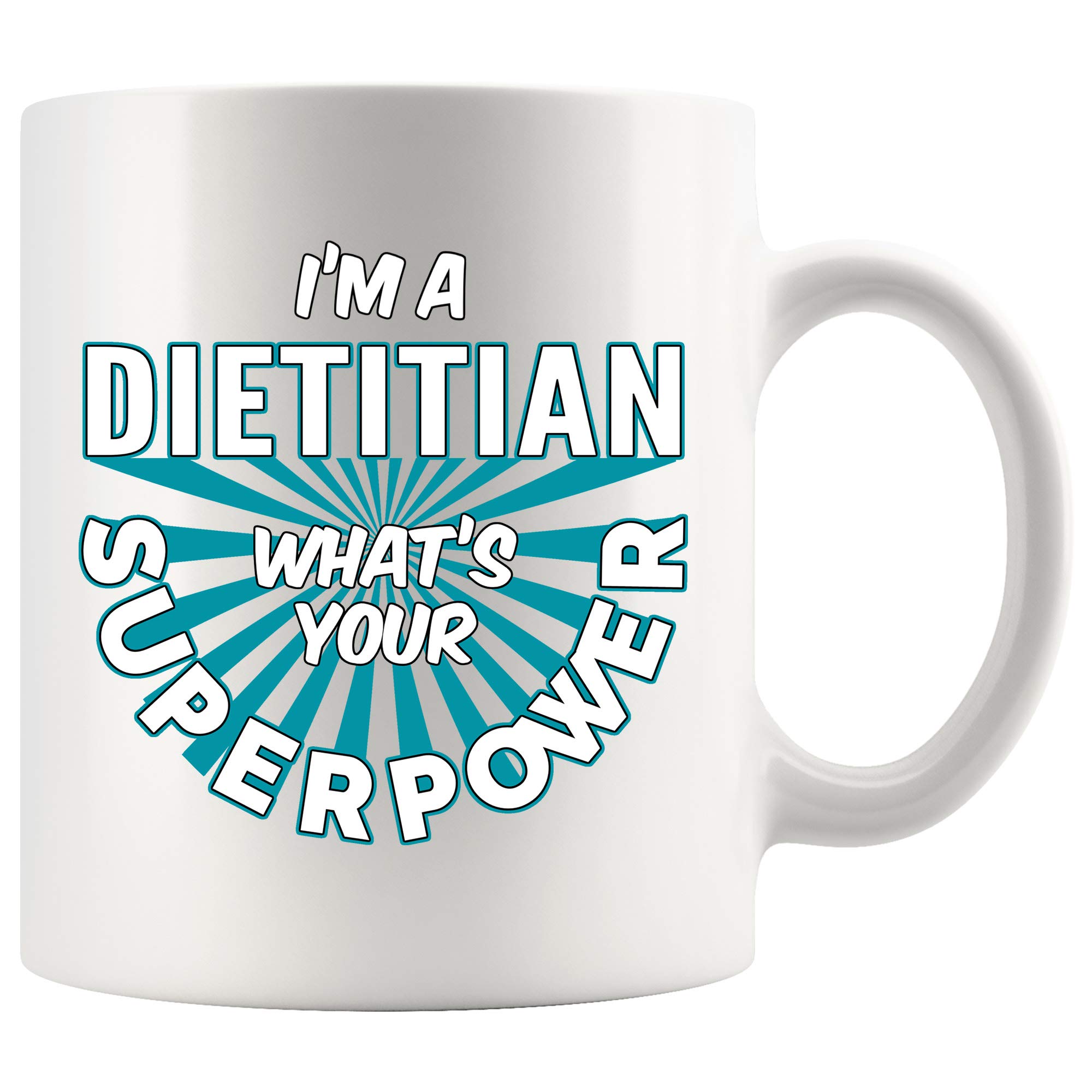 15 oz Funny Dietitian Coffee Mug - I'm A Dietitian What's Your Superpower? White Ceramic Cup Gift for Women & Men - Perfect for Office, Home & Gifts for Dietitians