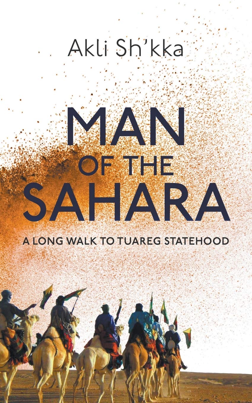 Man Of The Sahara: A Long Walk To Tuareg Statehood - Historical Book About Tuareg Independence Movement | Perfect for History Enthusiasts & African Culture Studies