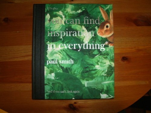 Paul Smith: Find Inspiration in Everything - Motivational Book for Creativity & Design | Perfect for Artists, Writers & Entrepreneurs