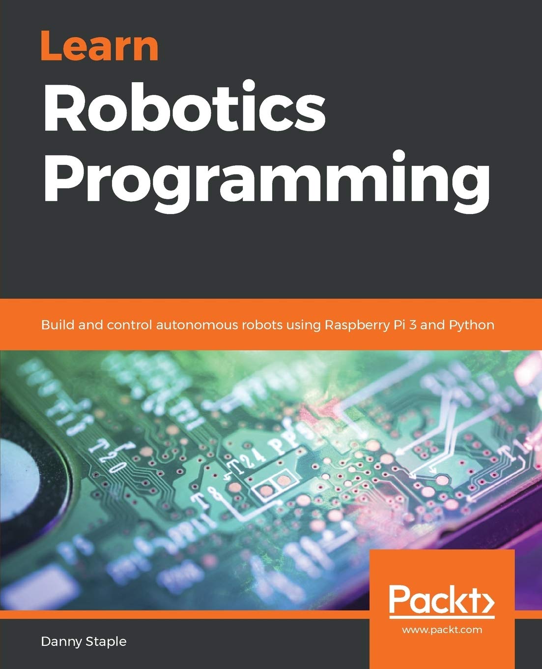 Learn Robotics Programming: Build & Control Autonomous Robots with Raspberry Pi 3 & Python - DIY Robotics Projects for Beginners, STEM Education & Home Automation