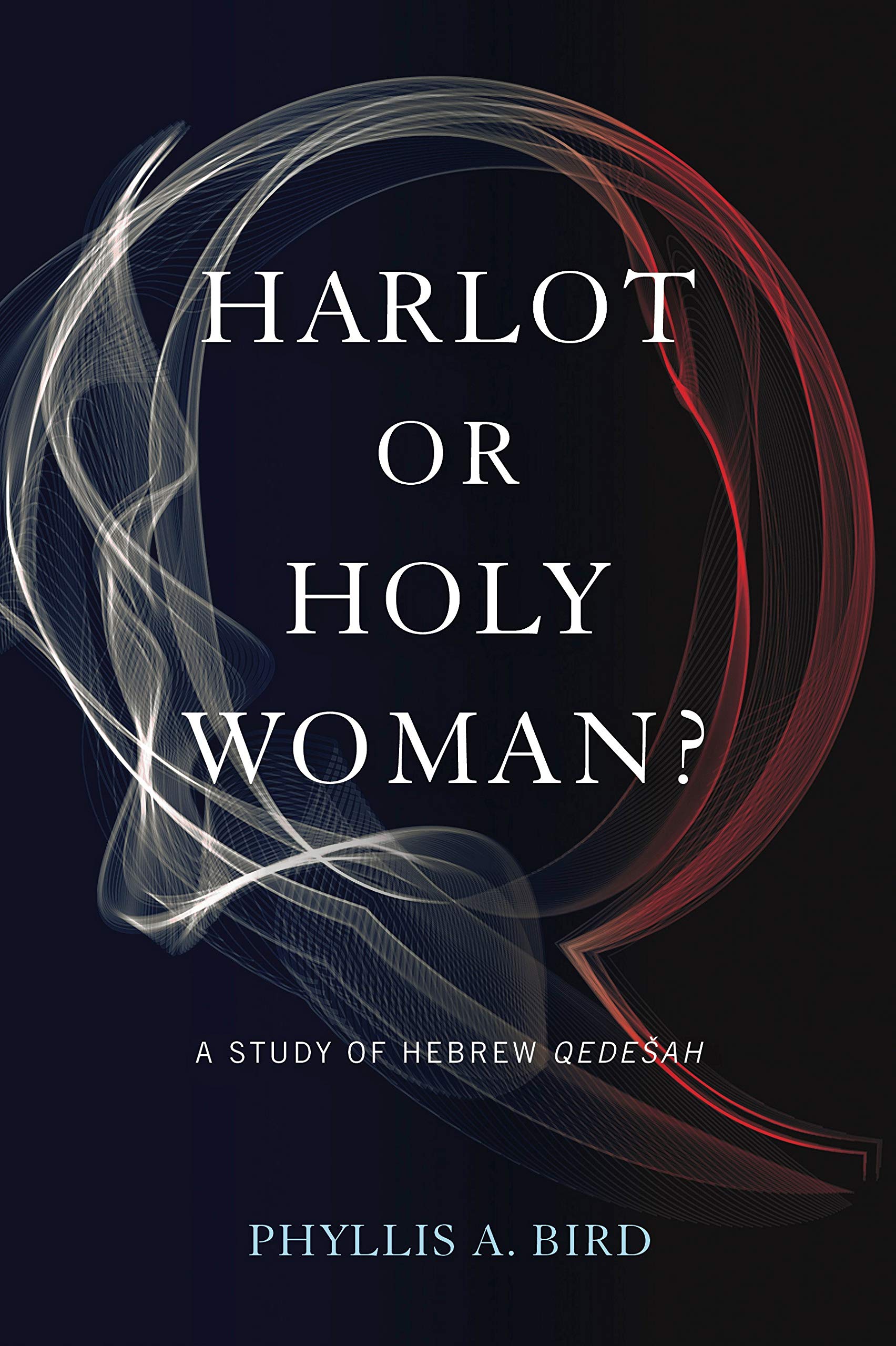 Harlot or Holy Woman? A Study of Hebrew Qedešah - Biblical Gender Analysis & Ancient Religious Roles for Scholars & Theology Students