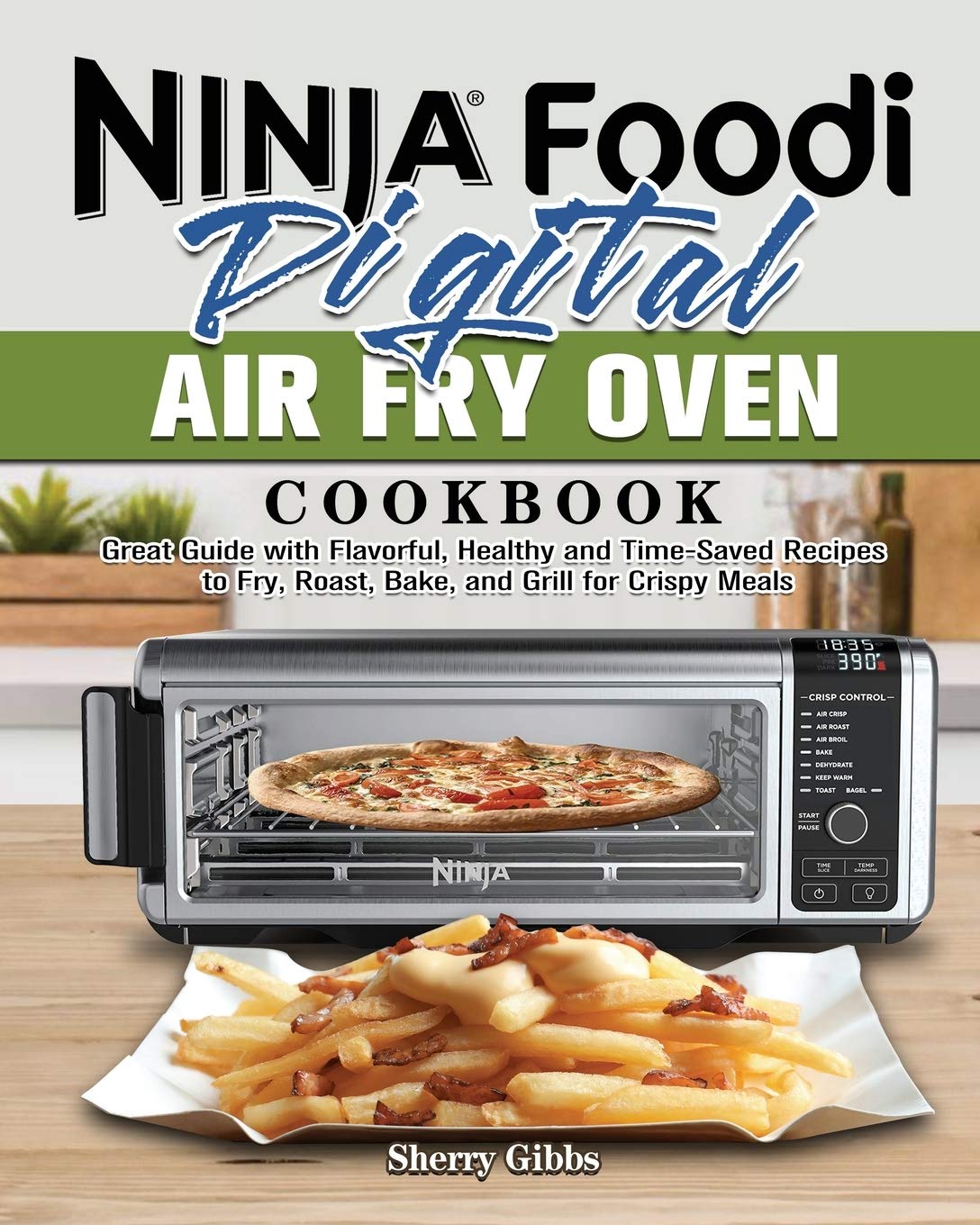 Ninja Foodi Digital Air Fry Oven Cookbook: Healthy Recipes for Frying, Roasting, Baking & Grilling - Quick & Crispy Meals for Busy Families | Perfect for Weeknight Dinners & Meal Prep