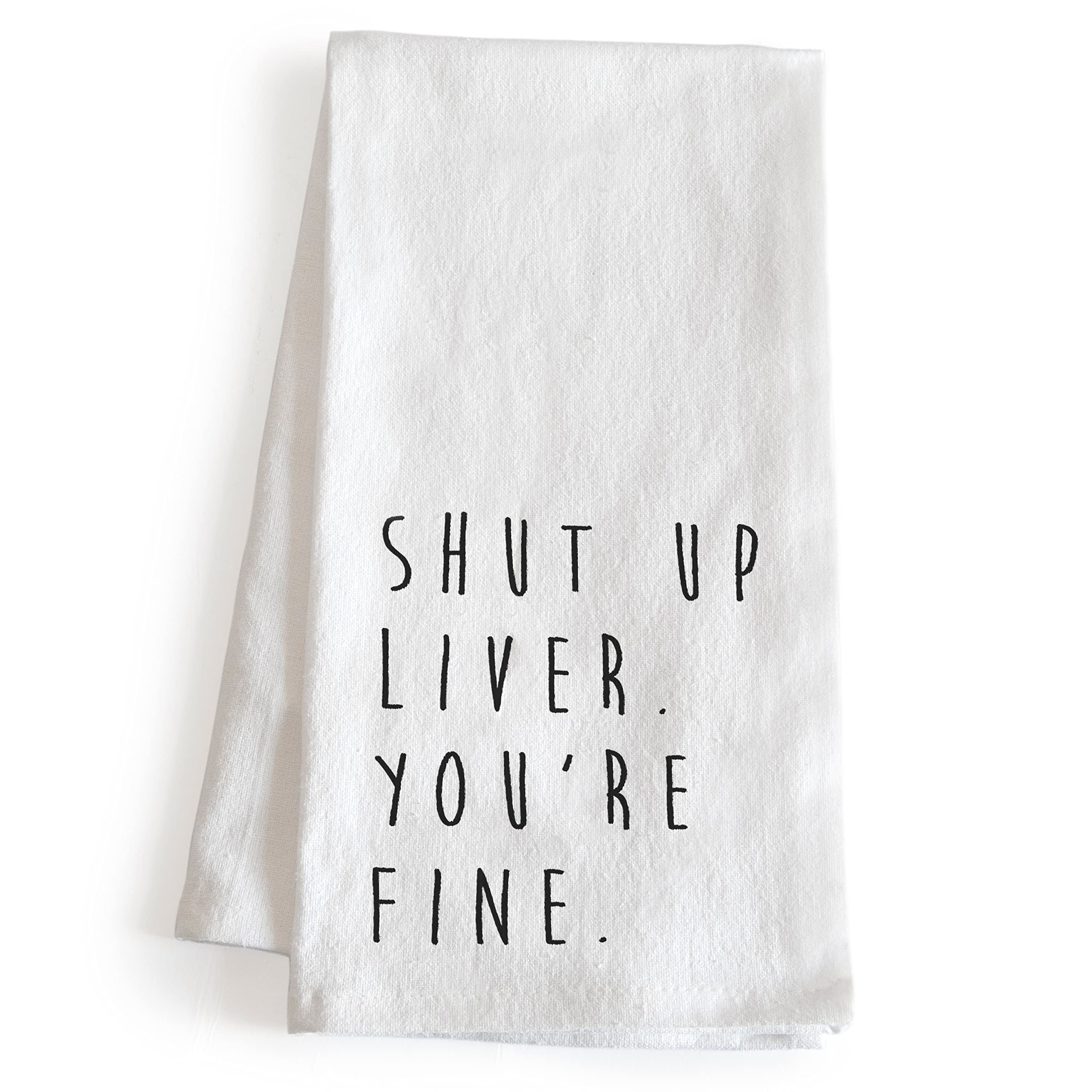 Shut Up Liver You're Fine Funny Kitchen Towel - 18x24 Inch Humorous Dish Towel with Sarcastic Saying - Perfect for Gifts, Home Decor, and Adding Humor to Your Kitchen