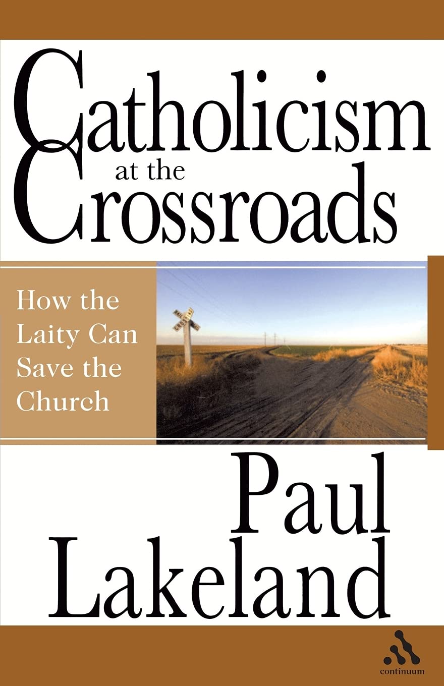 Catholicism at the Crossroads: How the Laity Can Save the Church - Inspiring Book for Catholic Faith Renewal & Church Reform Discussions