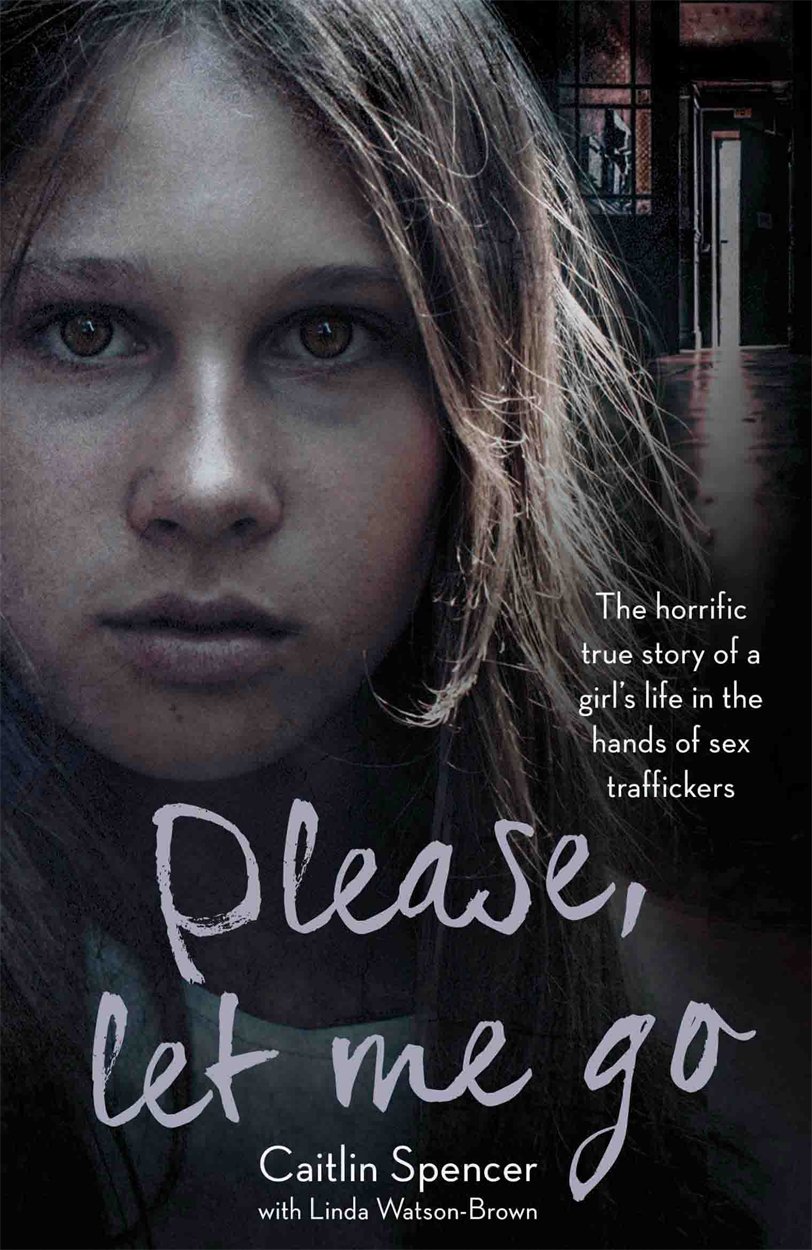 Please Let Me Go: The True Story of a Girl's Life in Sex Trafficking - Powerful Memoir About Human Trafficking Survival & Abuse Recovery - Perfect for Book Clubs & Social Justice Discussions