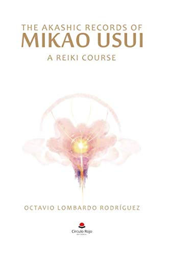 The Akashic Records of Mikao Usui: Complete Reiki Healing Course for Energy Balance & Spiritual Growth - Perfect for Meditation, Self-Care & Holistic Wellness