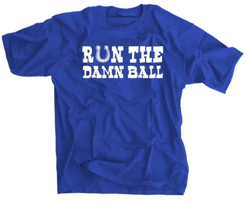 Run the Damn Ball Colts T-Shirt - Indianapolis Colts Football Fan Apparel - Perfect for Game Day, Tailgating & Sports Events