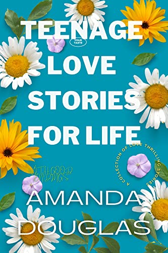 Teenage Love Stories For Life: The Power of First Love - Heartwarming Romance Novels for Young Adults | Perfect for Teens, Book Clubs & Relaxing Reading