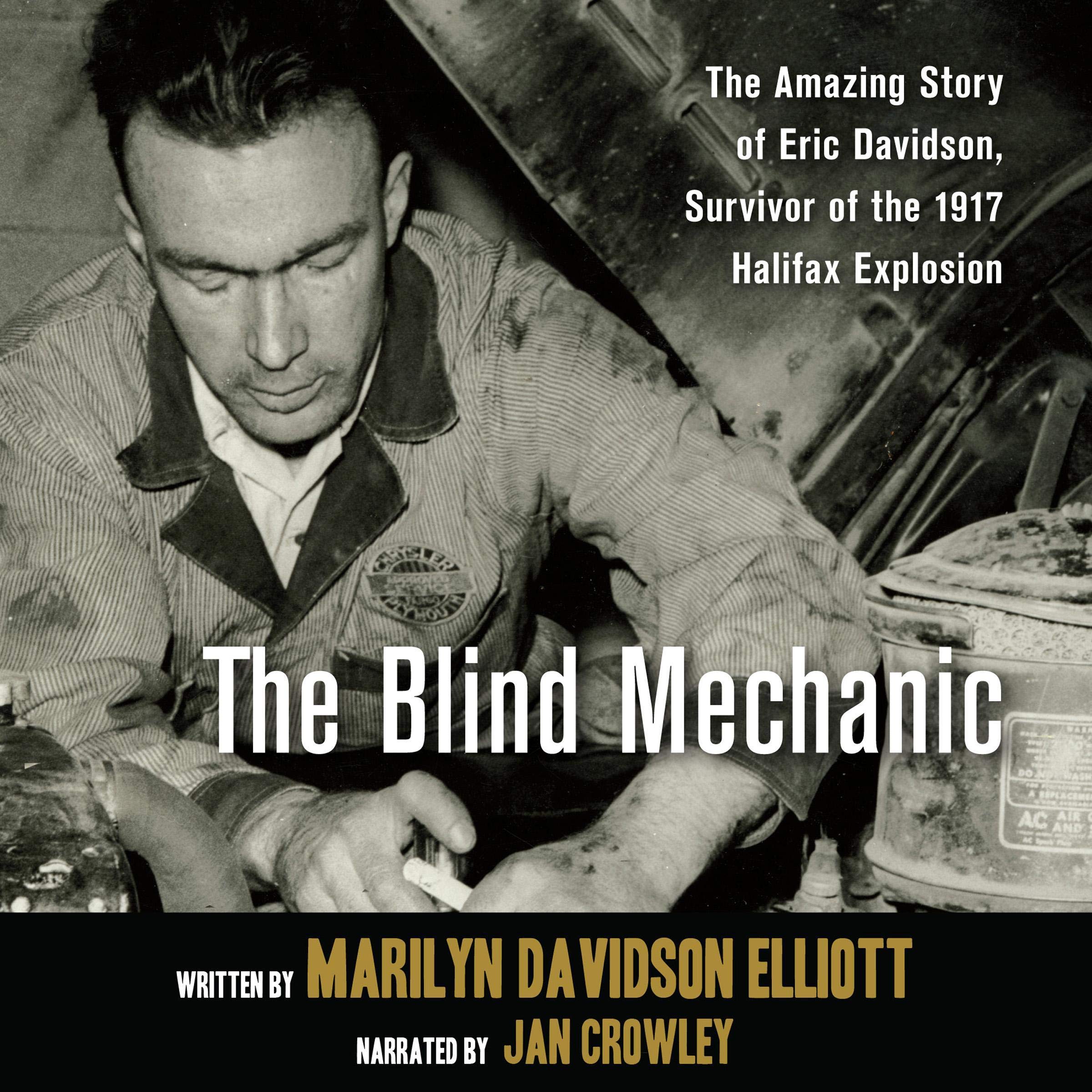 The Blind Mechanic: The Amazing Story of Eric Davidson, Survivor of the 1917 Halifax Explosion – Inspiring Historical Biography for Book Clubs & Canadian History Enthusiasts