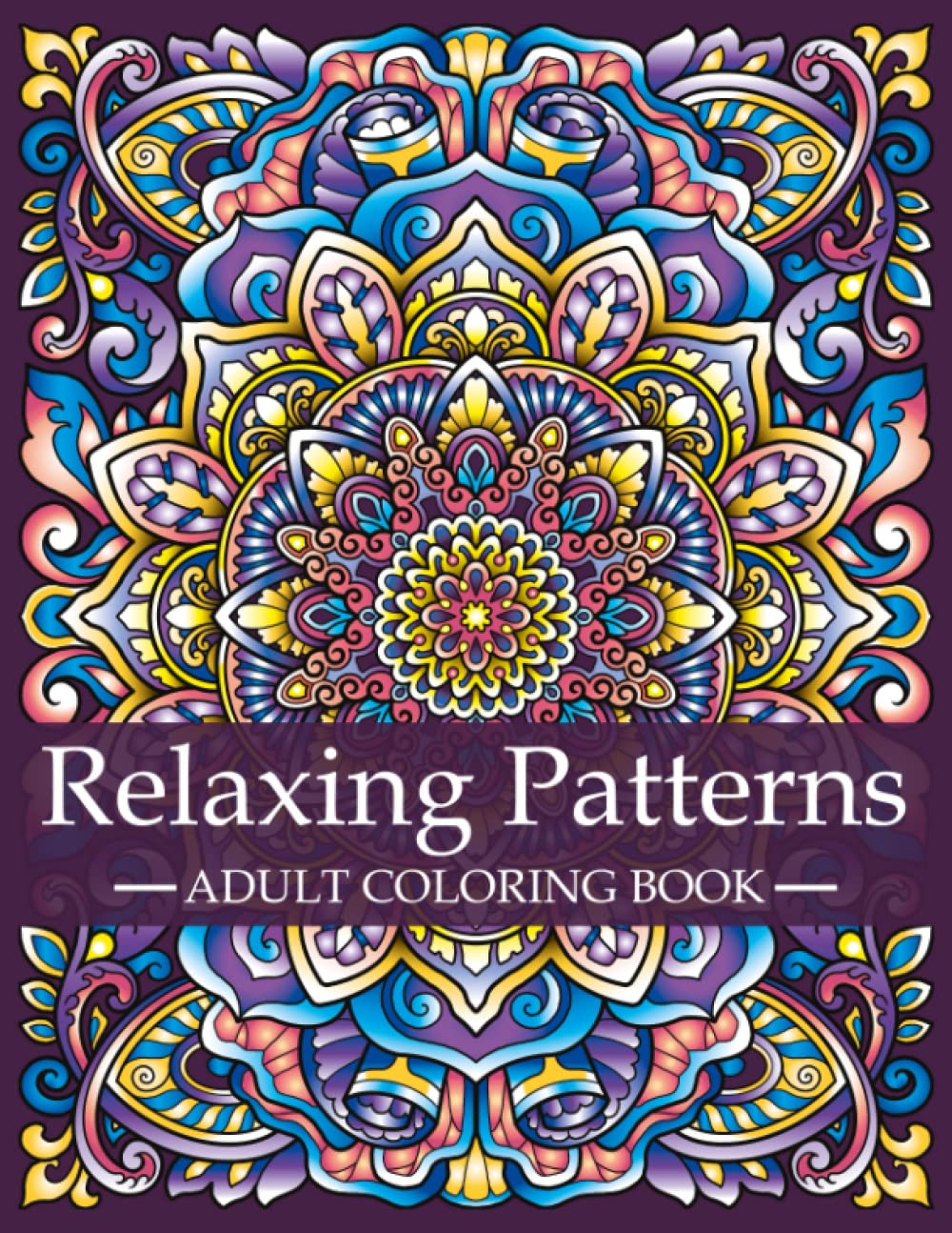 Adult Coloring Book for Stress Relief - Relaxing Patterns & Mandalas for Mindfulness Meditation | Perfect for Anxiety Relief, Art Therapy, and Creative Relaxation at Home or Office