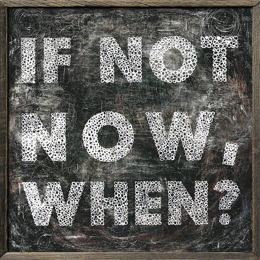 If Not Now Art Print - Motivational Wall Decor for Home, Office & Gifts - Perfect for Living Room, Bedroom & Workspace Inspiration