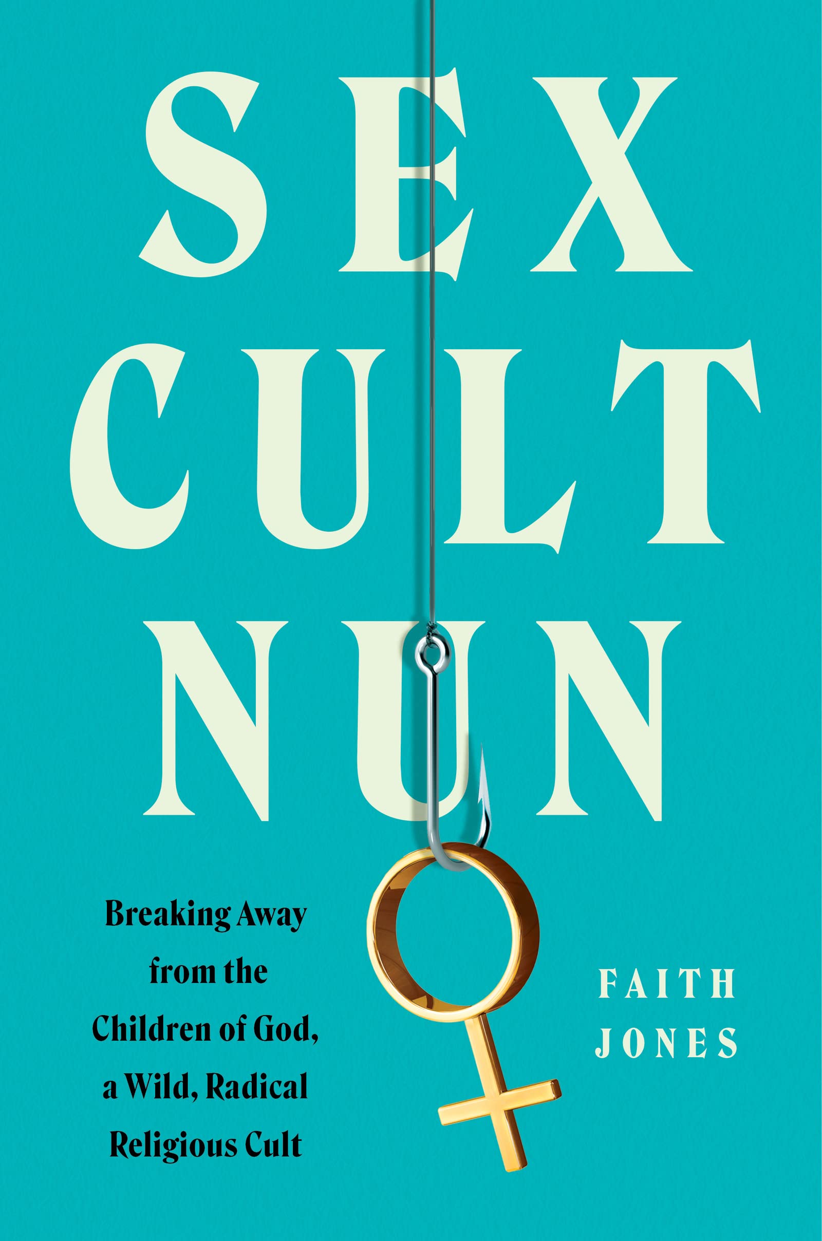 Sex Cult Nun: Breaking Away from the Children of God - Memoir of Escaping a Radical Religious Cult | True Story of Survival & Transformation | For Book Clubs & Spiritual Seekers