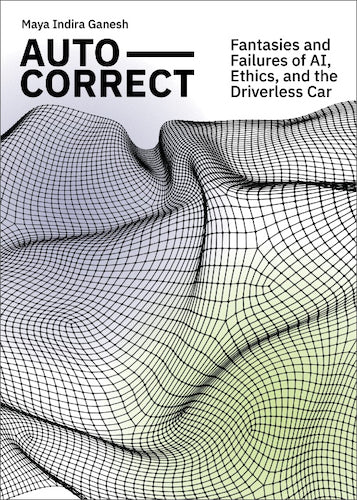 Auto Correct: AI Ethics, Driverless Cars - Exploring Fantasies and Failures | Autonomous Vehicle Technology Book for Tech Enthusiasts & Policy Makers