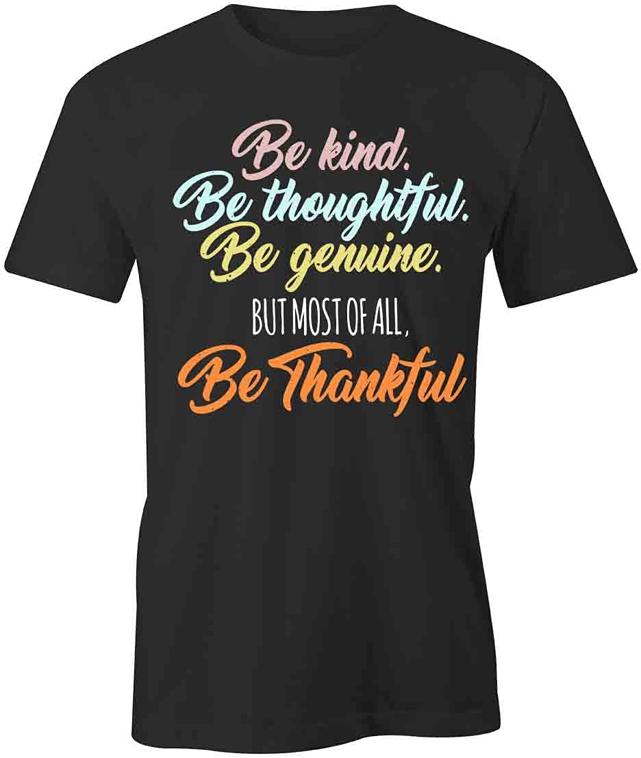 Be Kind Be Thoughtful Be Genuine Graphic T-Shirt | Printed Cotton Tee for Men & Women | Casual Wear, Gift Idea, Everyday Outfit