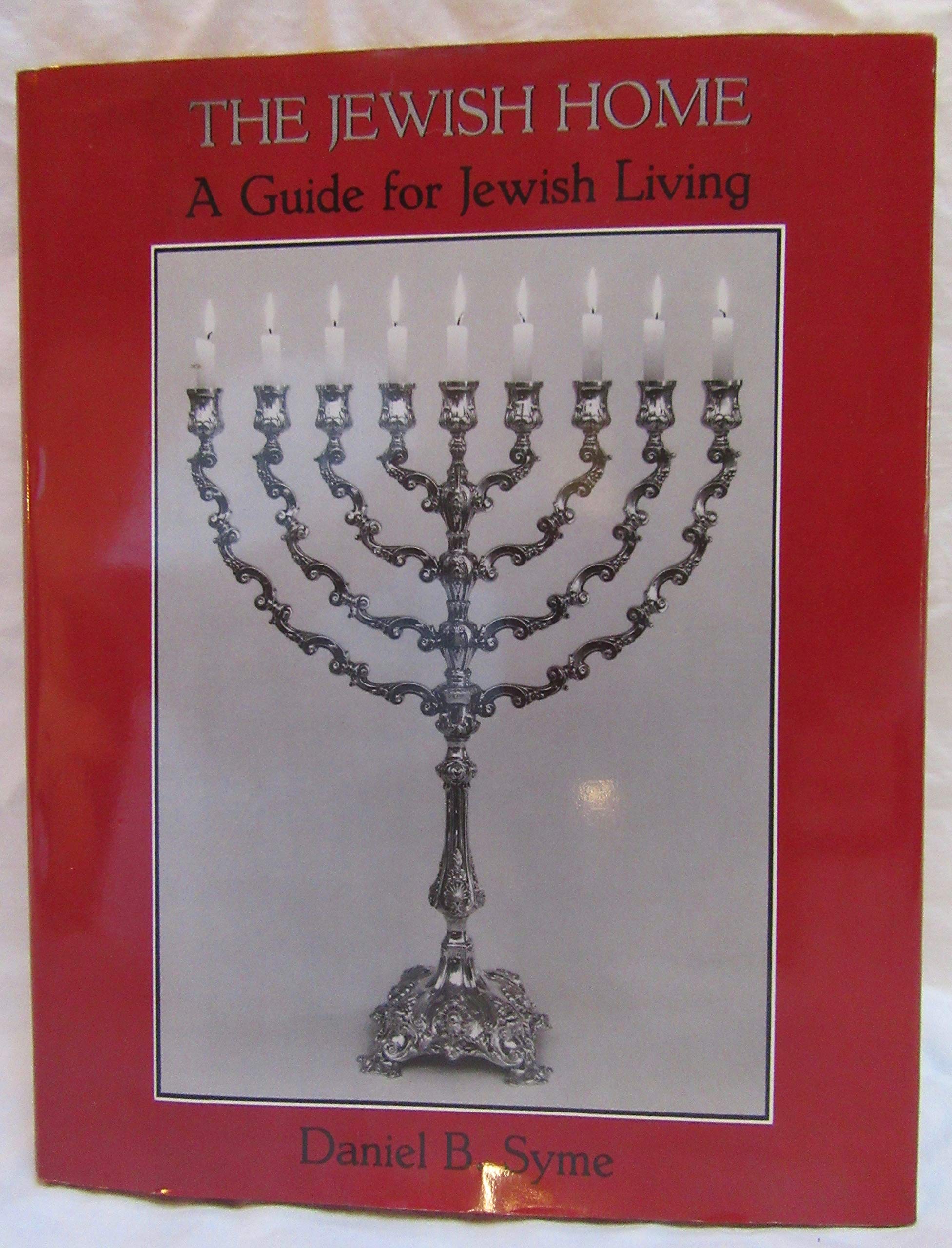 The Jewish Home: A Guide for Jewish Living - Traditions, Holidays & Daily Practices for Modern Jewish Families