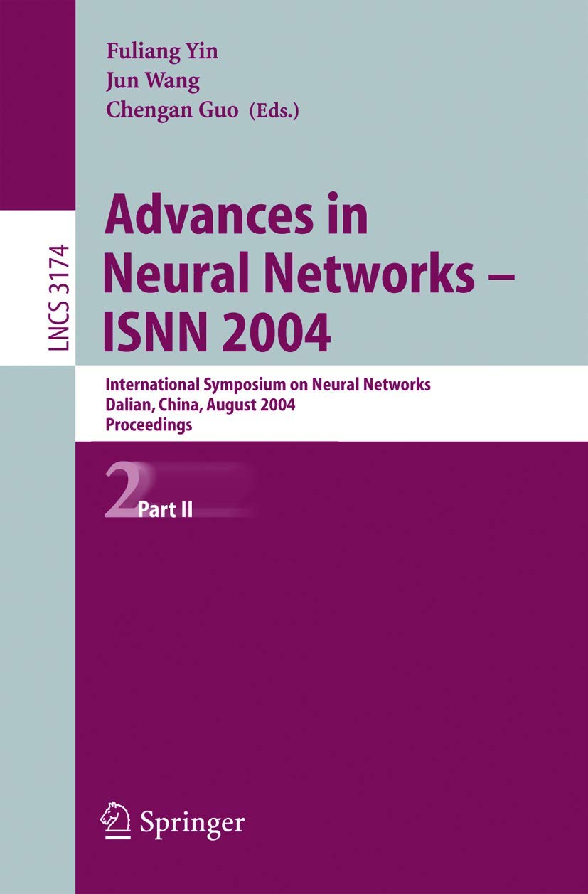 Advances in Neural Networks - ISNN 2004: Proceedings of International Symposium on Neural Networks (Lecture Notes in Computer Science 3174) | Academic Research, AI Development & Machine Learning Conference Materials