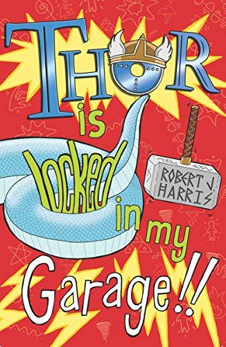 Thor Is Locked In My Garage! (The World's Gone Loki) by Robert J. Harris | Norse Mythology Adventure Novel | Perfect for Marvel Fans & Mythology Lovers