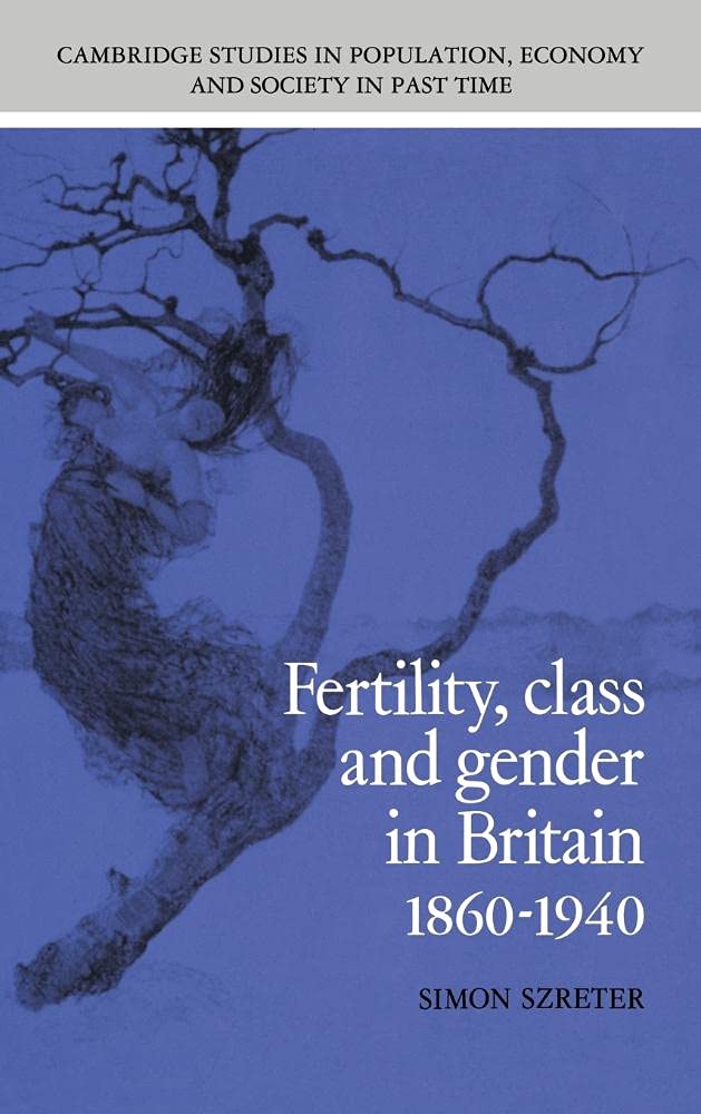 Fertility, Class and Gender in Britain 1860-1940 - Cambridge Studies in Population, Economy & Society | Historical Sociology Research for Academics & Students - Perfect for University Courses & Research Papers