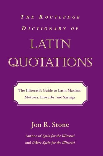 The Routledge Dictionary of Latin Quotations: Latin Maxims, Mottoes, Proverbs & Sayings Guide by Jon R. Stone | Perfect for Students, Historians & Language Enthusiasts | Classroom, Research & Gift Use